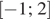 левая квадратная скобка минус 1;2 правая квадратная скобка 