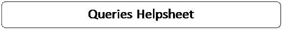 Скругленный прямоугольник: Queries Helpsheet
