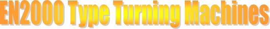 EN2000 Type Turning Machines