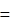 =