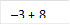 –3 + 8