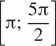 Описание:  левая квадратная скобка Пи ; дробь: числитель: 5 Пи , знаменатель: 2 конец дроби правая квадратная скобка 