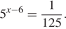 5 в степени левая круглая скобка x минус 6 правая круглая скобка = дробь: числитель: 1, знаменатель: 125 конец дроби . 