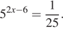 5 в степени левая круглая скобка 2x минус 6 правая круглая скобка = дробь: числитель: 1, знаменатель: 25 конец дроби . 