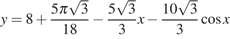 y=8 плюс дробь: числитель: 5 Пи корень из 3 , знаменатель: 18 конец дроби минус дробь: числитель: 5 корень из 3 , знаменатель: 3 конец дроби x минус дробь: числитель: 10 корень из 3 , знаменатель: 3 конец дроби косинус x