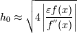 h_0\approx \sqrt{4\left| {\varepsilon f(x)\over f^{''}(x)} \right|}