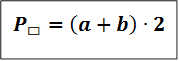 P_▭=(a+b)∙2                            