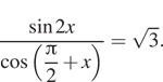Описание:  дробь: числитель: синус 2x, знаменатель: косинус левая круглая скобка \dfrac Пи 2 плюс x правая круглая скобка конец дроби = корень из 3. 