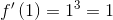 http://latex.codecogs.com/gif.latex?f%27\left&space;(&space;1&space;\right&space;)=1%5e3=1