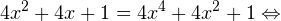 [ 4x^2+4x+1=4x^4+4x^2+1Leftrightarrow ]