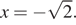 x= минус корень из 2.