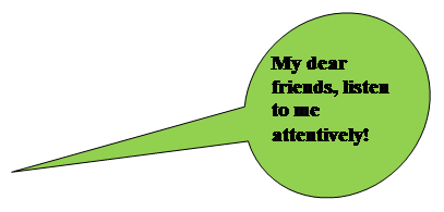 Speech Bubble: Oval: My dear friends, listen to me attentively!