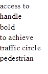 access to handle 
bold
to achieve
traffic circle
pedestrian

