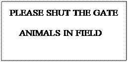 Надпись: PLEASE SHUT THE GATE
    ANIMALS IN FIELD
