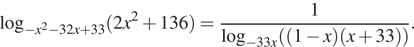  логарифм по основанию левая круглая скобка минус x в квадрате минус 32x плюс 33 правая круглая скобка левая круглая скобка 2x в квадрате плюс 136 правая круглая скобка = дробь: числитель: 1, знаменатель: логарифм по основанию левая круглая скобка минус 33x правая круглая скобка левая круглая скобка левая круглая скобка 1 минус x правая круглая скобка левая круглая скобка x плюс 33 правая круглая скобка правая круглая скобка конец дроби . 