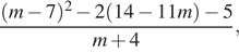  дробь, числитель — (m минус 7) в степени 2 минус 2(14 минус 11m) минус 5, знаменатель — m плюс 4 ,