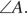 \angle A.