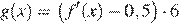 g(x)= левая круглая скобка f'(x) минус 0,5 правая круглая скобка умножить на 6