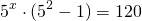 \[{5^x} \cdot ({5^2} - 1) = 120\]