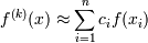 f^{(k)}(x)\approx \sum^{n}_{i=1} {c_if(x_i)}
