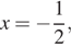 x= минус дробь: числитель: 1, знаменатель: 2 конец дроби , 