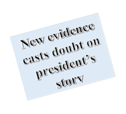 New evidence casts doubt on president’s story