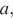 a ,