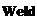 Text Box: Weld