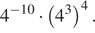 4 в степени левая круглая скобка минус 10 правая круглая скобка умножить на левая круглая скобка 4 в кубе правая круглая скобка в степени 4 .