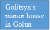 Golitsyn's 
manor house  in Golun
