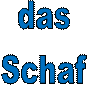 das 
Schaf 