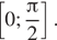  левая квадратная скобка 0; дробь: числитель: Пи , знаменатель: 2 конец дроби правая квадратная скобка . 