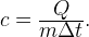 c=\frac{\displaystyle Q}{\displaystyle m\Delta t}.