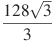 \frac{128\sqrt{3}}{3}