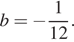 b= минус дробь: числитель: 1, знаменатель: 12 конец дроби . 