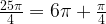 \frac{25 \pi }{4}=6 \pi +\frac{ \pi }{4} 