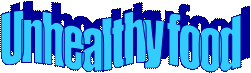 Unhealthy food