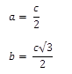 a=  c/2
b=  (c√3)/2

