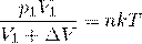 \[\frac{ p_1V_1}{ V_1+\Delta V }=nkT\]