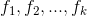 f_{1} , f_{2} , . . . , f_{k}