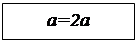 Flowchart: Process: a=2a