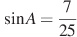 \sin A = \frac{7}{25}