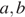 a, b