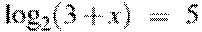 {{\log }_{2}}(3+x)~=~5