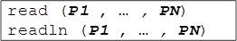 read (P1 , … , PN) readln (P1 , … , PN)