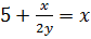 5 + x / 2y
