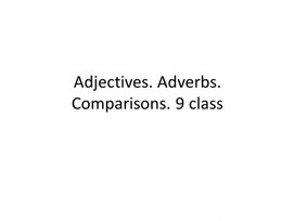 74 Adjectives. Adverbs. Comparisons. 9 class