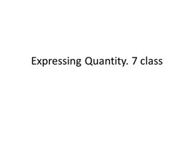 16 Expressing Quantity. 7 class