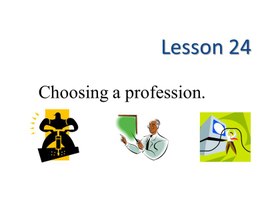 К уроку 24. Choosing a profession. 11 класс