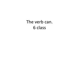 4 The verb can. 6 class